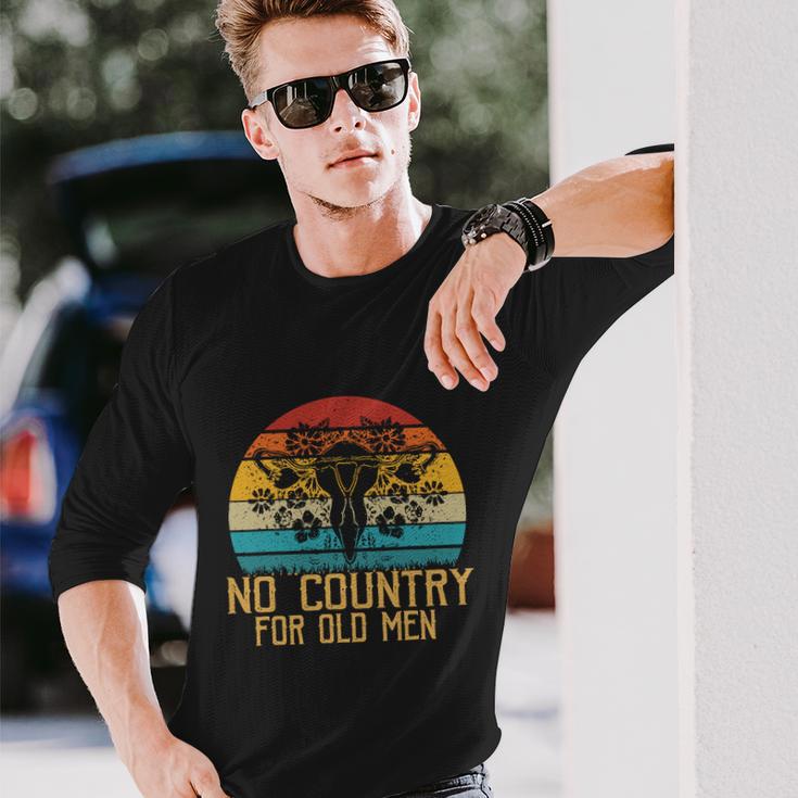 No Country For Old Men Uterus Feminist Women Rights Long Sleeve T-Shirt Gifts for Him