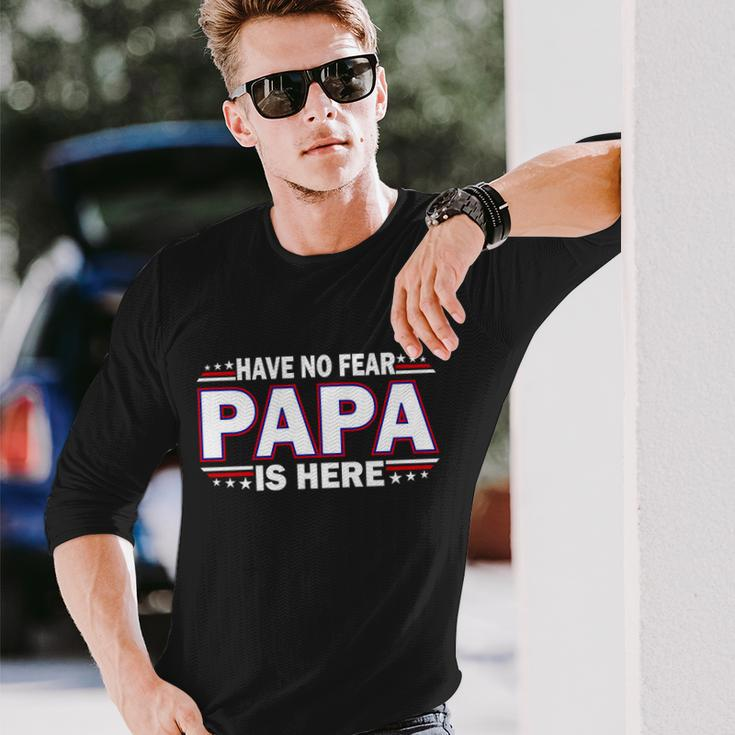 Have No Fear Papa Is Here Tshirt Long Sleeve T-Shirt Gifts for Him