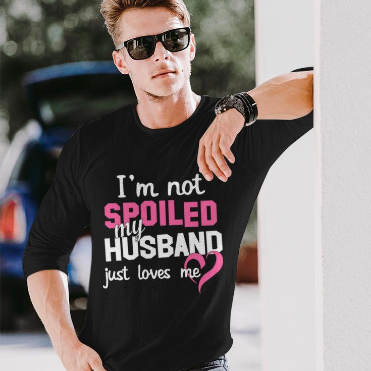 Im Not Spoiled My Husband Just Loves Me Tshirt Long Sleeve T-Shirt Gifts for Him