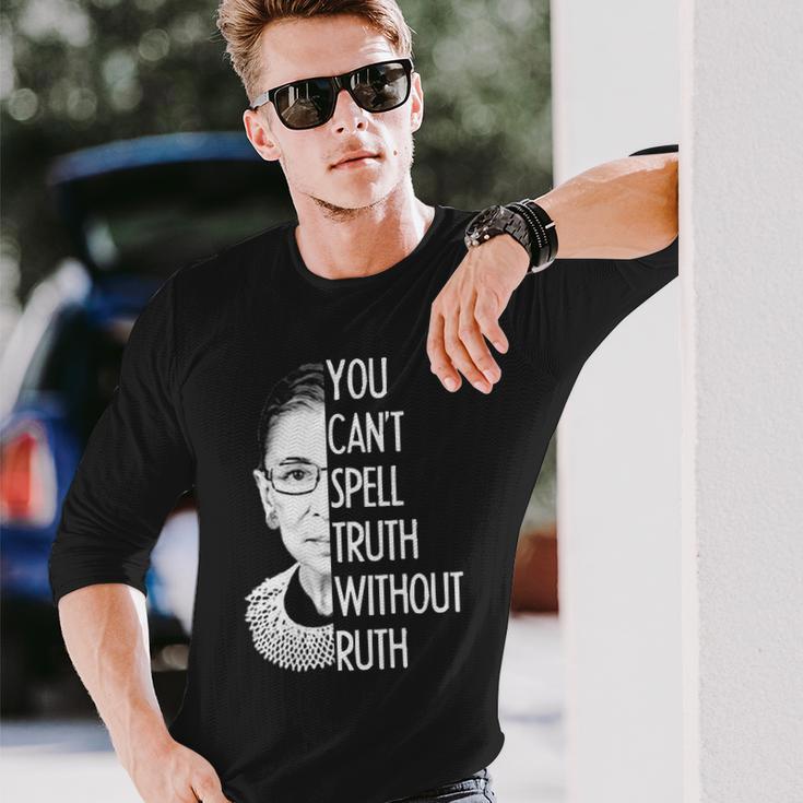 Notorious Rbg You Cant Spell Truth Without Ruth Long Sleeve T-Shirt Gifts for Him