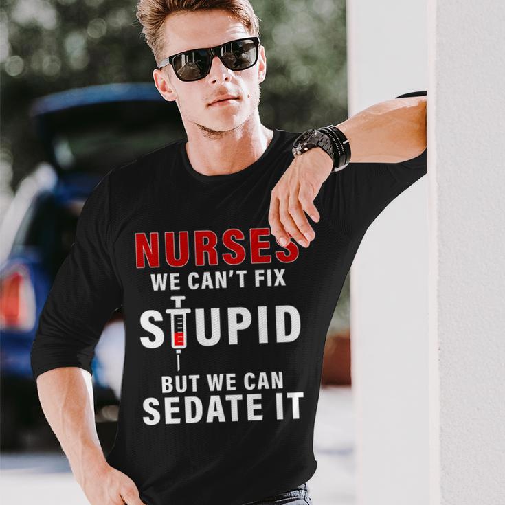 Nurse Cant Fix Stupid Tshirt Long Sleeve T-Shirt Gifts for Him