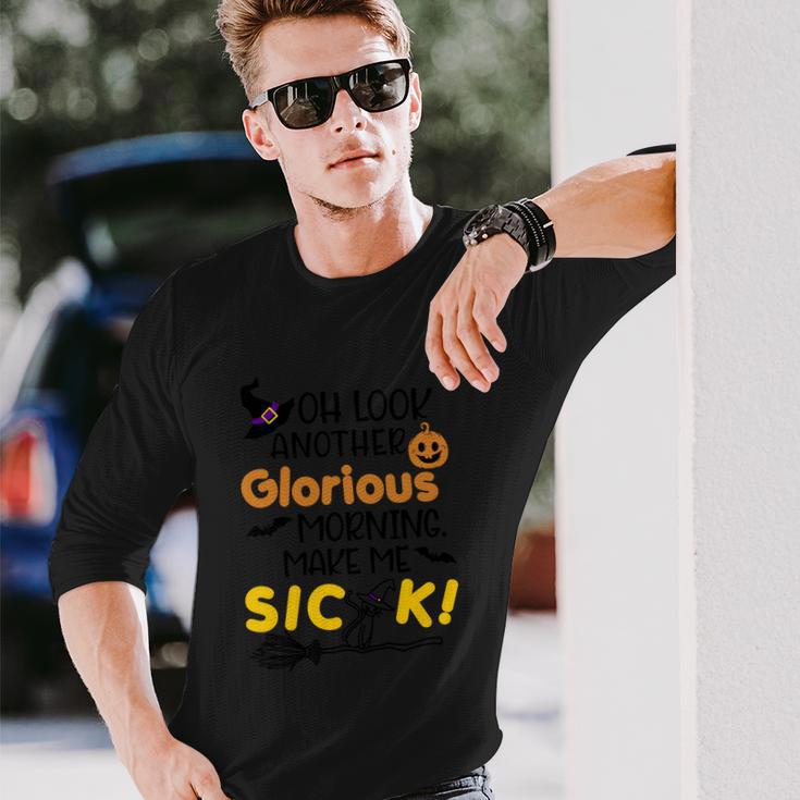 Oh Look Another Glorious Morning Make Me Sick Halloween Quote Long Sleeve T-Shirt Gifts for Him