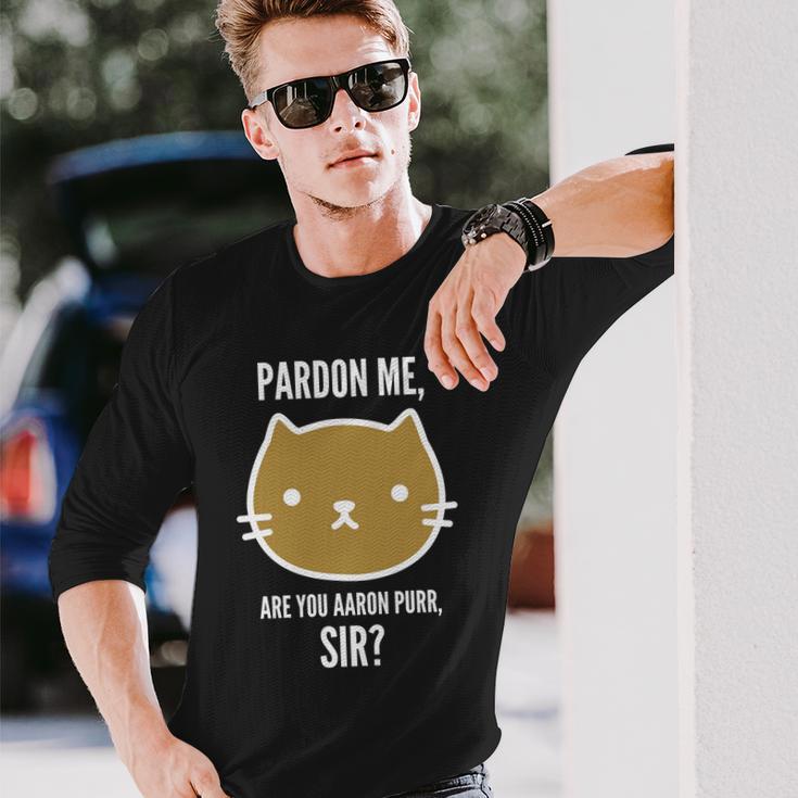 Pardon Me Are You Aaron Purr Sir Long Sleeve T-Shirt Gifts for Him