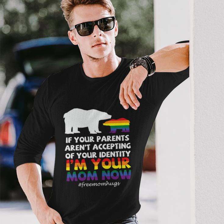 If Your Parents Arent Accepting Of Your Identity Im Your Mom Now Lgbt Long Sleeve T-Shirt Gifts for Him