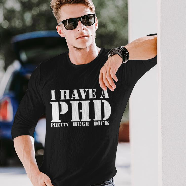 Phd Pretty Huge Dick Long Sleeve T-Shirt Gifts for Him