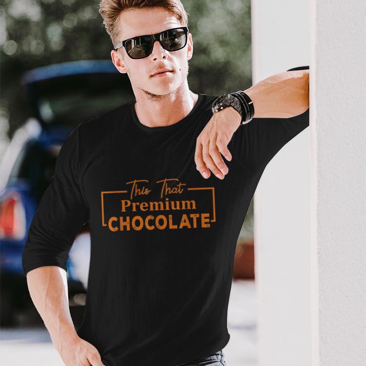 This That Premium Chocolate Chocolate Lovers Long Sleeve T-Shirt Gifts for Him