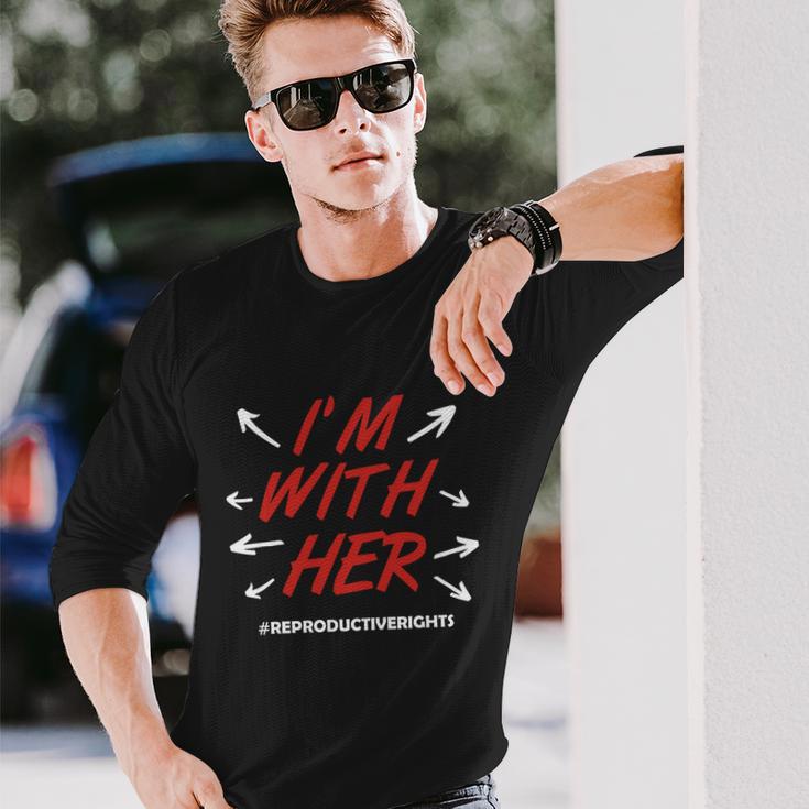 Pro Choice Im With Her Reproductive Rights Long Sleeve T-Shirt Gifts for Him