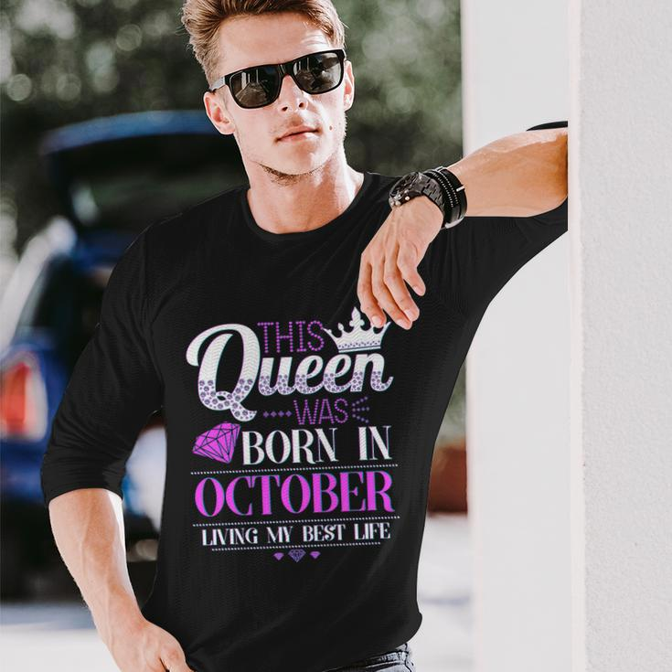 This Queen Was Born In October Living My Best Life Long Sleeve T-Shirt Gifts for Him