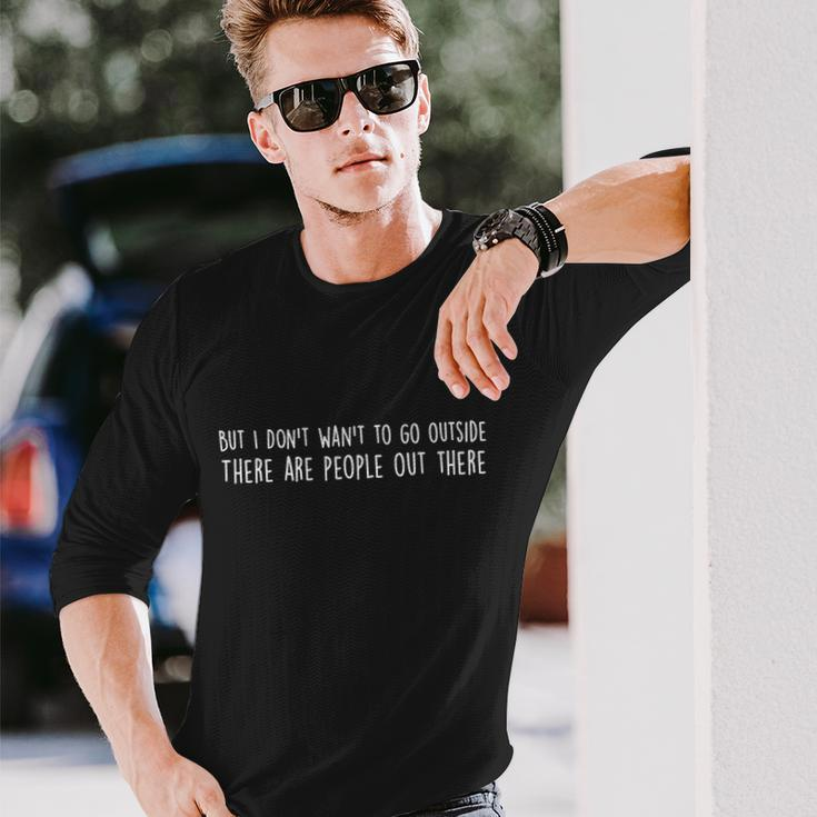 There Are People Outside Meme Long Sleeve T-Shirt Gifts for Him