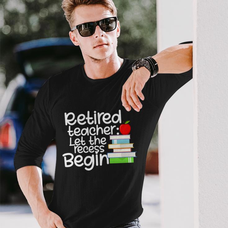 Retired Teacher Let The Recess Begin V2 Long Sleeve T-Shirt Gifts for Him