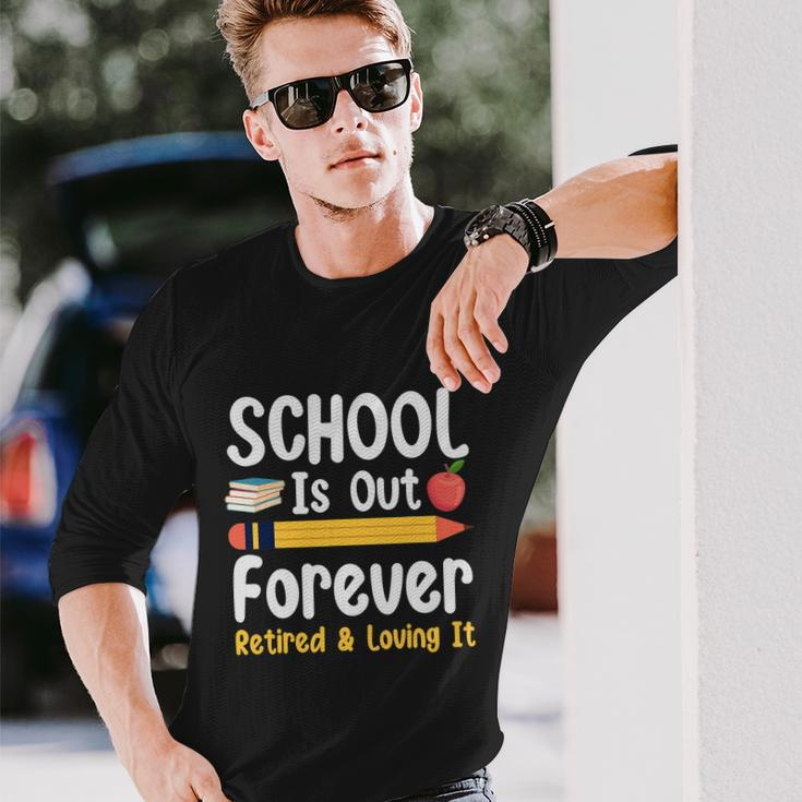 Retirement For Teacher Schools Out Forever Retirement Long Sleeve T-Shirt Gifts for Him