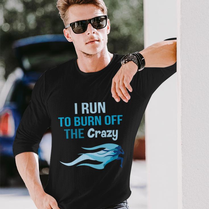 I Run To Burn Off The Crazy Long Sleeve T-Shirt Gifts for Him