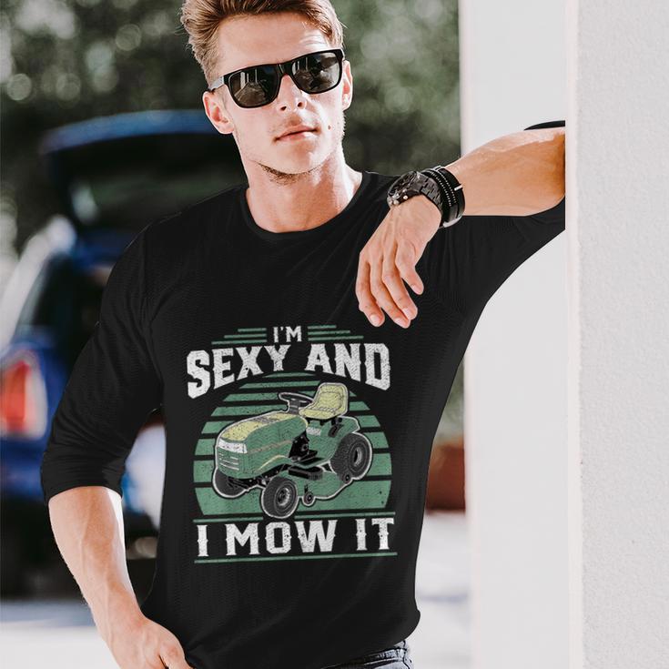 Im Sexy And I Mow It Riding Mower Mowing Tshirt Long Sleeve T-Shirt Gifts for Him