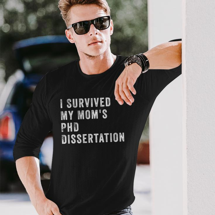 I Survived My Mom&8217S Phd Dissertation Long Sleeve T-Shirt Gifts for Him