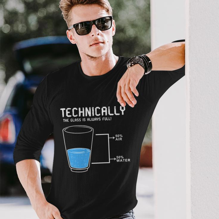 Technically The Glass Is Always Full Long Sleeve T-Shirt Gifts for Him