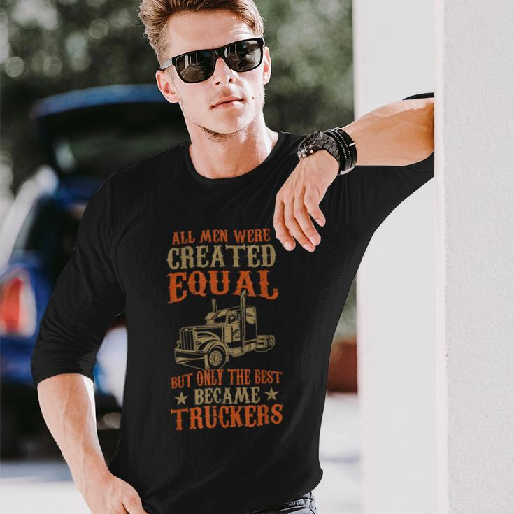 Trucker Trucker Only The Best Became Truckers Road Trucking Long Sleeve T-Shirt Gifts for Him