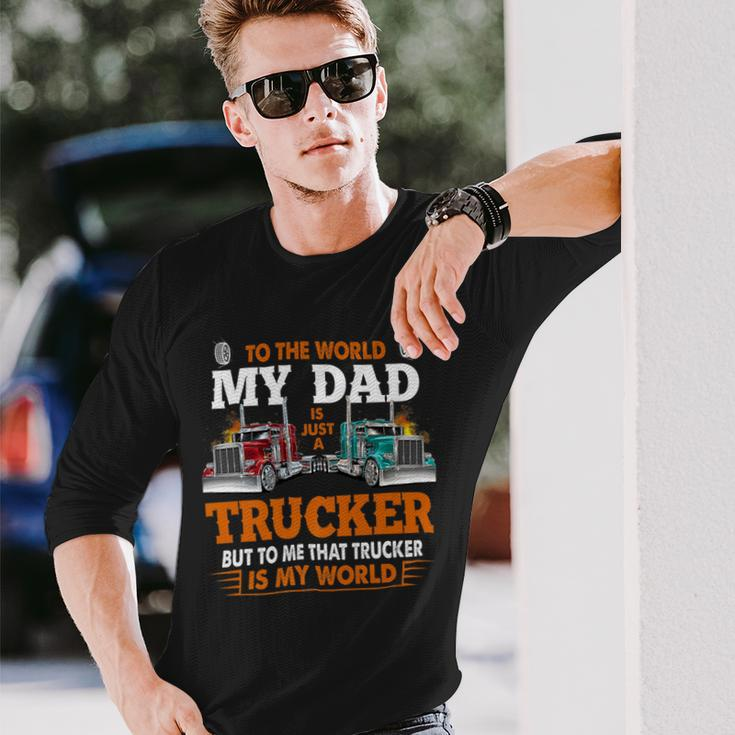 Trucker Trucker Fathers Day To The World My Dad Is Just A Trucker Long Sleeve T-Shirt Gifts for Him