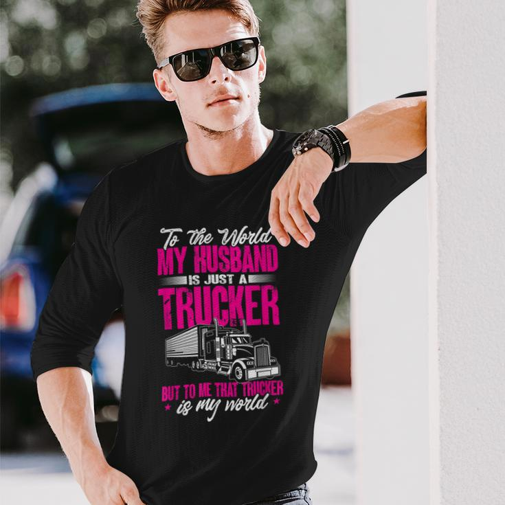 Trucker Truckers Wife To The World My Husband Just A Trucker Long Sleeve T-Shirt Gifts for Him