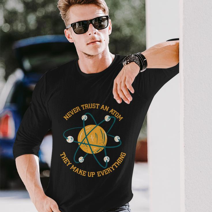 Never Trust An Atom Science Long Sleeve T-Shirt Gifts for Him