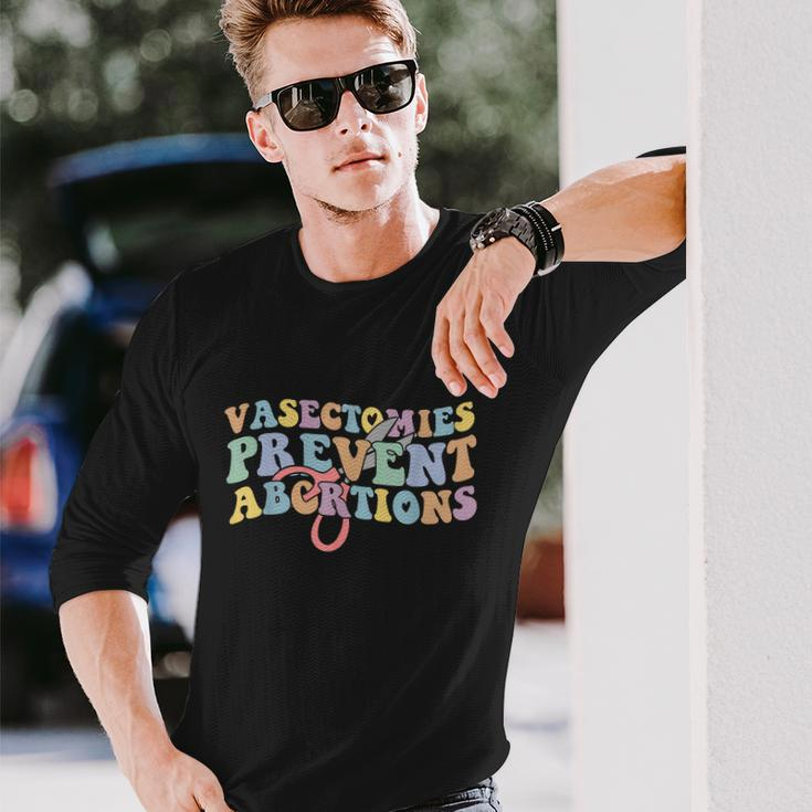 Vasectomies Prevent Abortions Pro Choice Pro Roe Rights Long Sleeve T-Shirt Gifts for Him