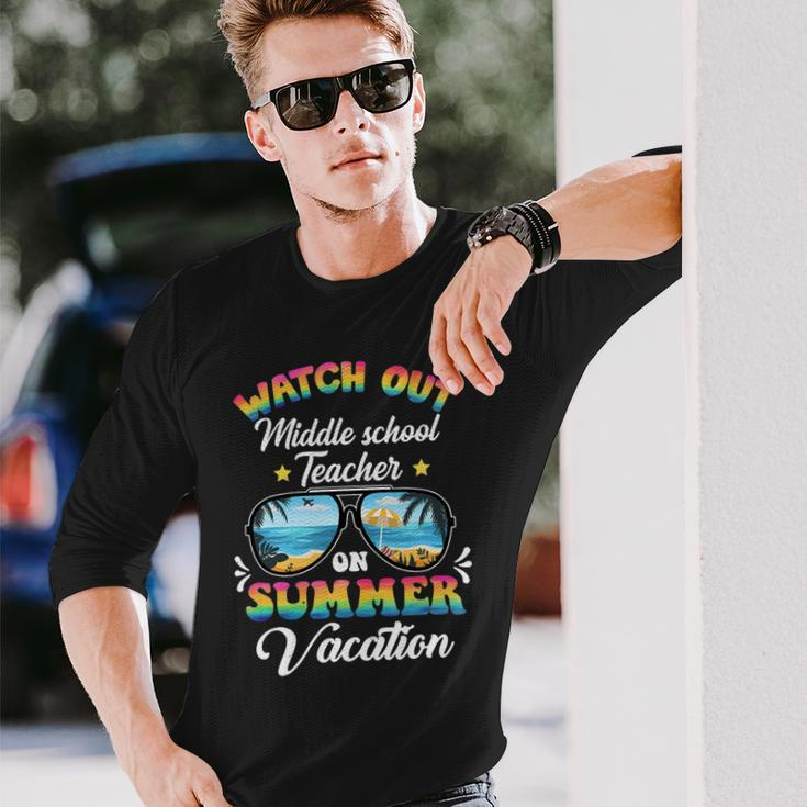 Watch Out Middle School Teacher On Summer Vacation Long Sleeve T-Shirt Gifts for Him