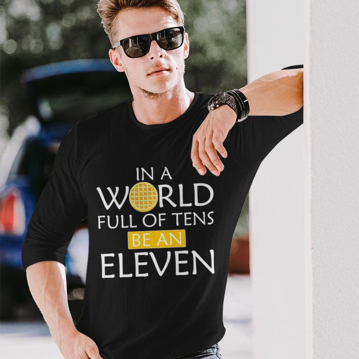 In A World Full Of Tens Be An Eleven Waffle Long Sleeve T-Shirt Gifts for Him