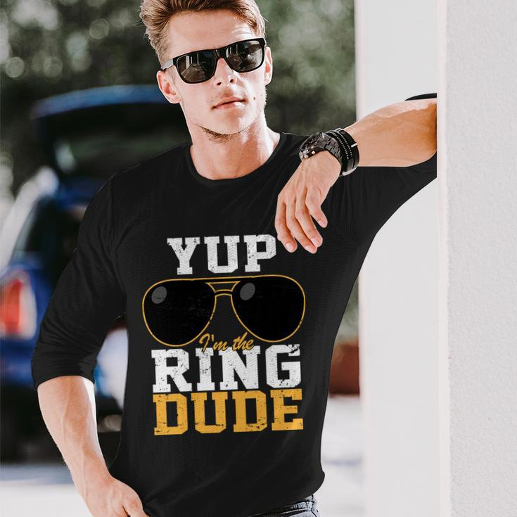 Yup Im The Ring Dude Long Sleeve T-Shirt Gifts for Him