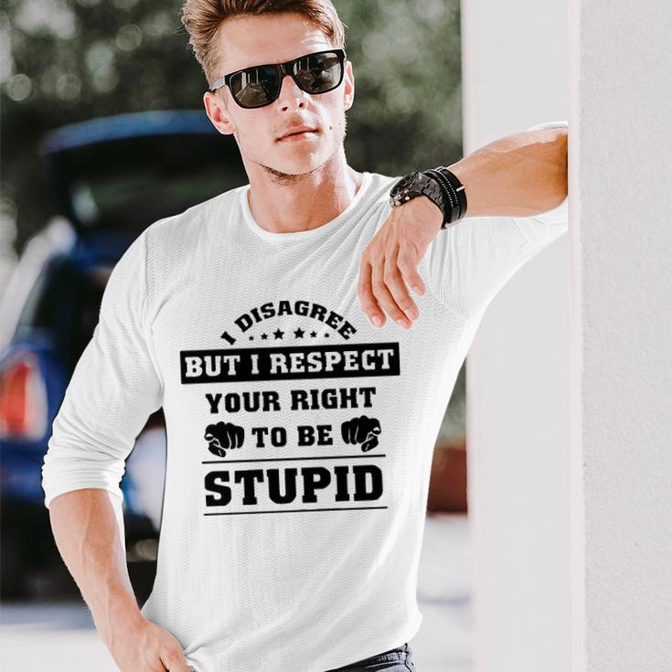 I Disagree But I Respect Your Right V2 Long Sleeve T-Shirt Gifts for Him