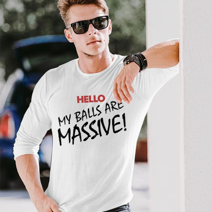 Hello My Balls Are Massive V3 Long Sleeve T-Shirt Gifts for Him