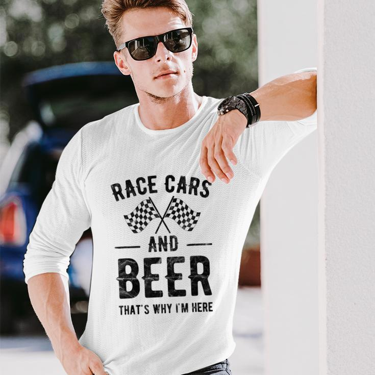 Race Cars And Beer Thats Why Im Here Garment Long Sleeve T-Shirt Gifts for Him