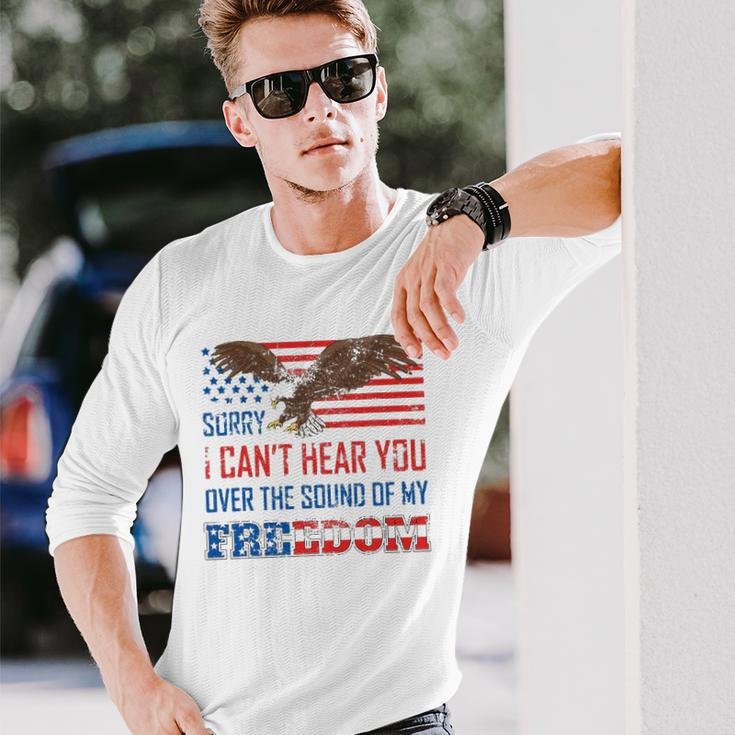 Sorry I Can&8217T Hear You Over The Sound Of My Freedom Usa Eagle Long Sleeve T-Shirt T-Shirt Gifts for Him