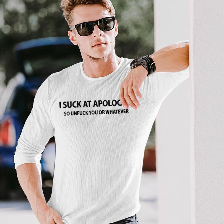 I Suck At Apologies V3 Long Sleeve T-Shirt Gifts for Him