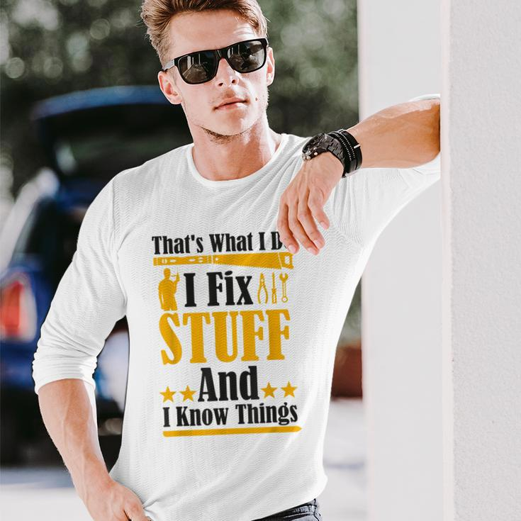Thats What I Do I Fix Stuff And I Know Things V2 Long Sleeve T-Shirt Gifts for Him