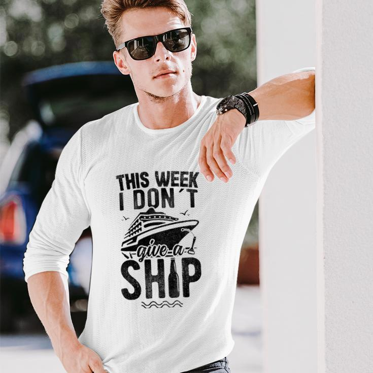 This Week I Don&8217T Give A Ship Cruise Trip Vacation Long Sleeve T-Shirt Gifts for Him