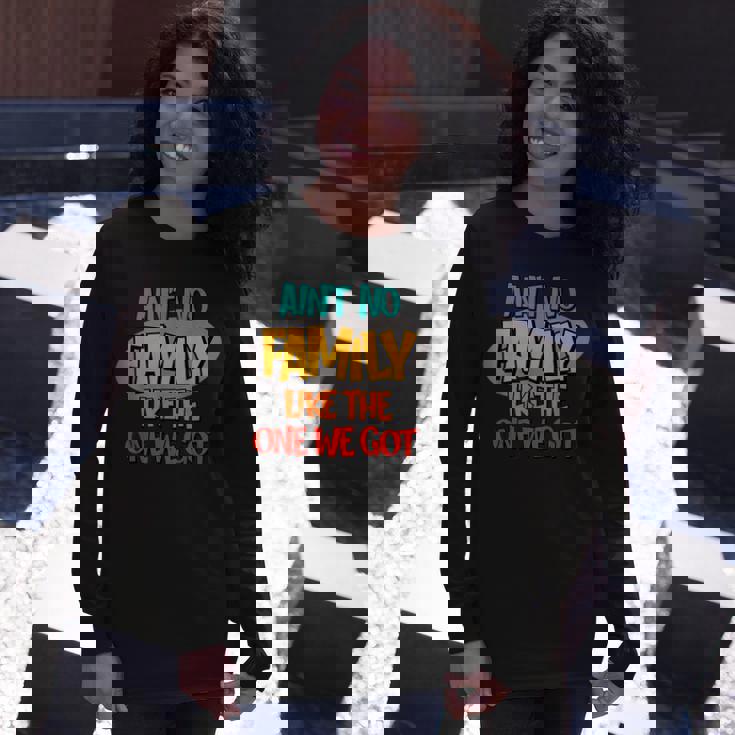 Aint No Like The One We Got Long Sleeve T-Shirt Gifts for Her Aint No Like The One We Got Long Sleeve T-Shirt Gifts for Her