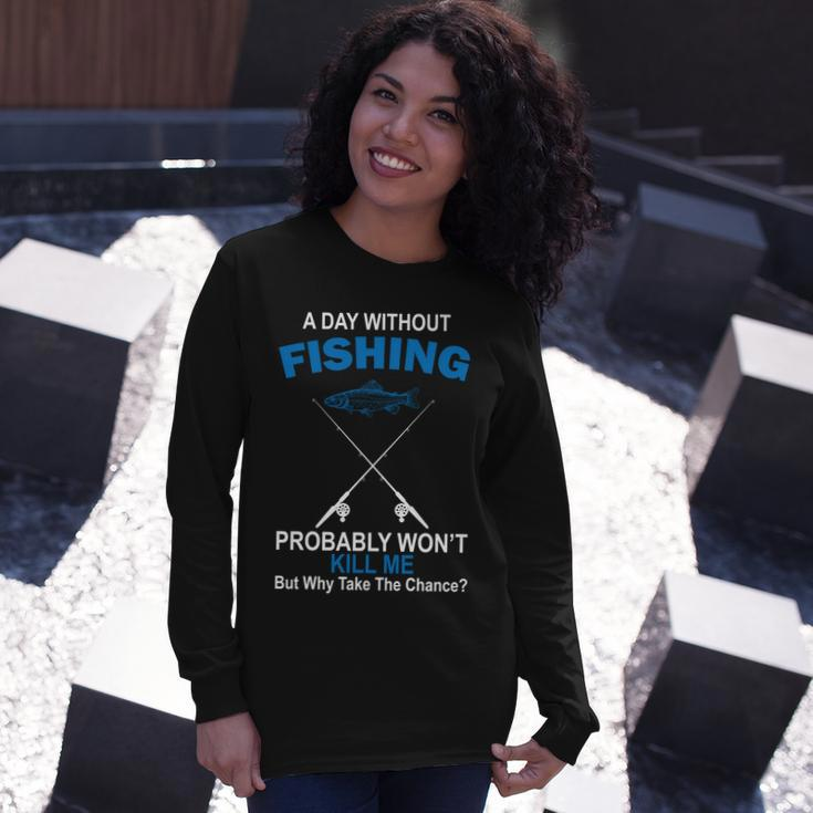 A Day Without Fishing Tshirt Long Sleeve T-Shirt Gifts for Her