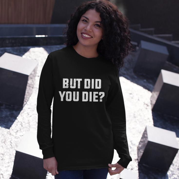 But Did You Die Hangover Workout Movie Quote Tshirt Long Sleeve T-Shirt Gifts for Her