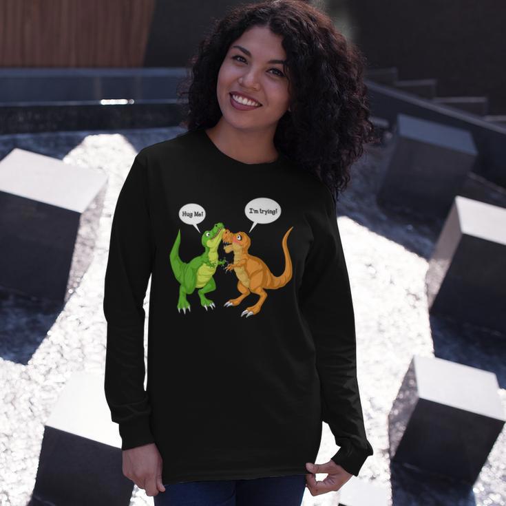 Dinosaur Trex Hug Me Im Trying Long Sleeve T-Shirt Gifts for Her