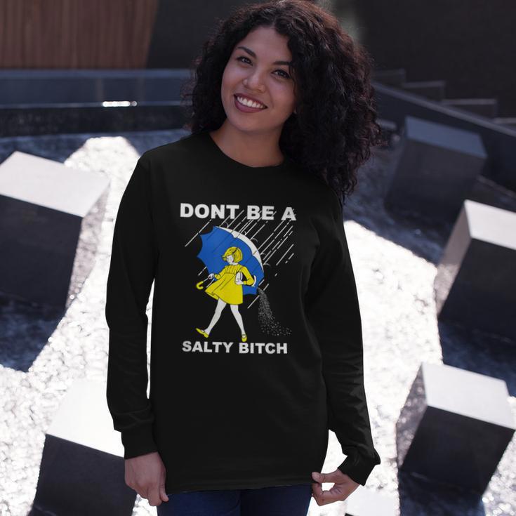 Dont Be A Salty Bitch Long Sleeve T-Shirt Gifts for Her