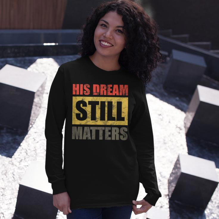 His Dream Still Matters Martin Luther King Day Human Rights Long Sleeve T-Shirt Gifts for Her