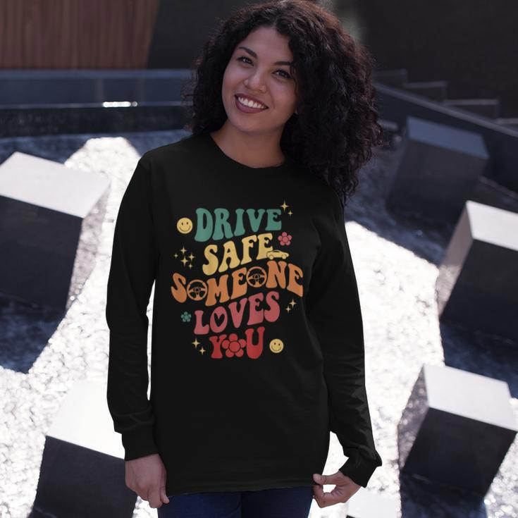 Drive Safe Someone Loves You Smile Flower Trendy Clothing Long Sleeve T-Shirt Gifts for Her