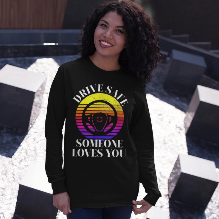 Drive Safe Someone Loves You V2 Long Sleeve T-Shirt Gifts for Her