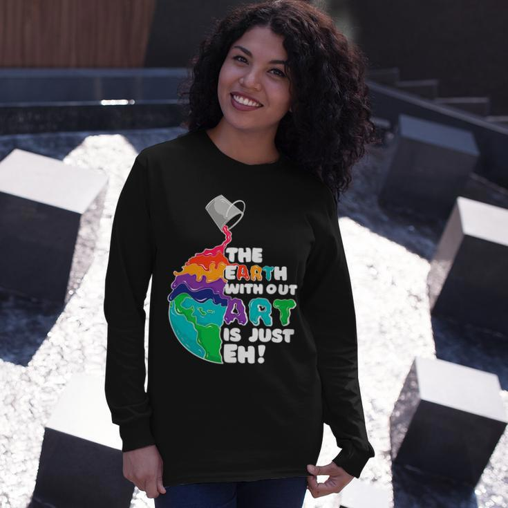 The Earth Without Art Is Just Eh Color Planet Teacher Long Sleeve T-Shirt Gifts for Her