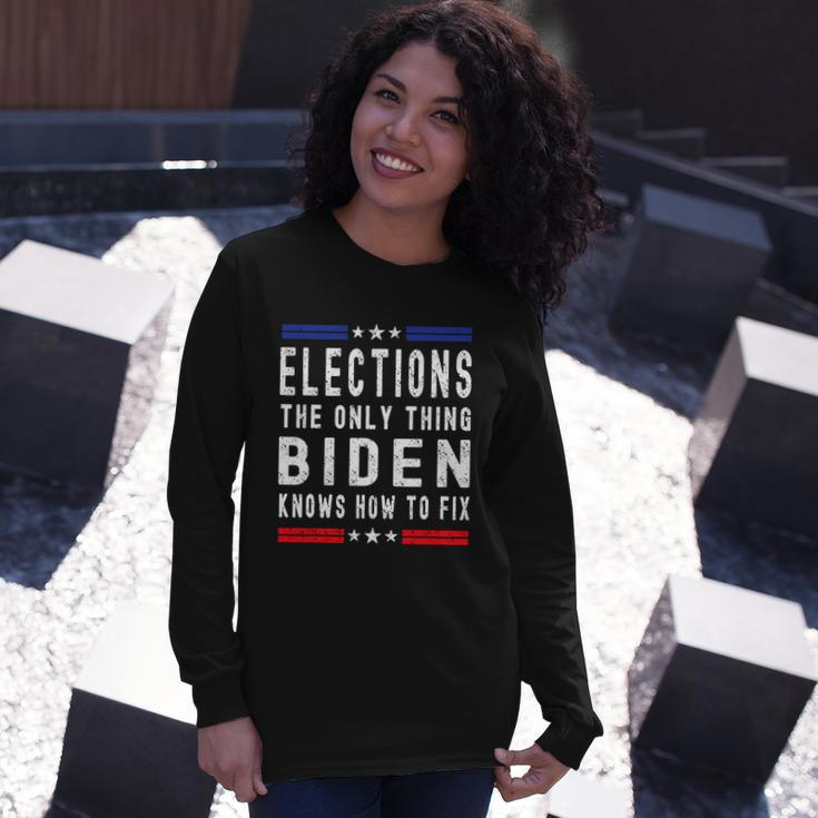 Elections The Only Thing Biden Knows How To Fix Tshirt Long Sleeve T-Shirt Gifts for Her