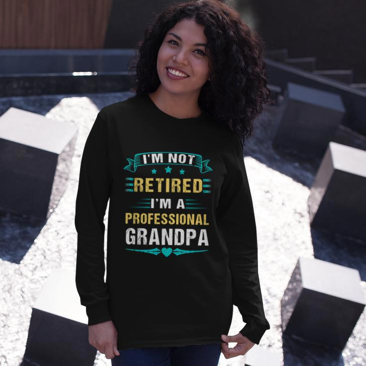 Fathers Day Im Not Retired Im A Professional Grandpa Long Sleeve T-Shirt Gifts for Her