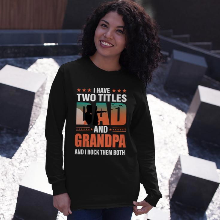 Fathers Day I Have Two Titles Dad And Grandpa Long Sleeve T-Shirt Gifts for Her