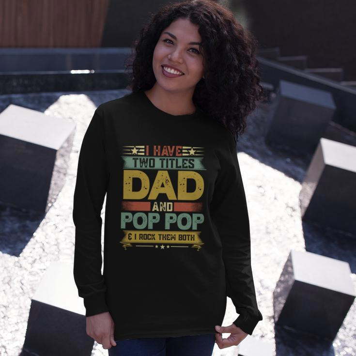 Fathers Day I Have Two Titles Dad And Pop Pop Grandpa Cool Long Sleeve T-Shirt Gifts for Her