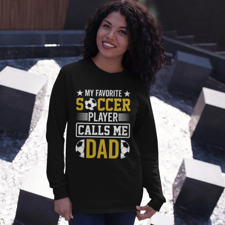 My Favorite Soccer Player Calls Me Dad Long Sleeve T-Shirt Gifts for Her