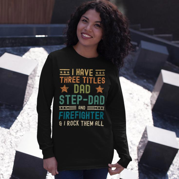 Firefighter Firefighter Fathers Day Have Three Titles Dad Stepdad Long Sleeve T-Shirt Gifts for Her