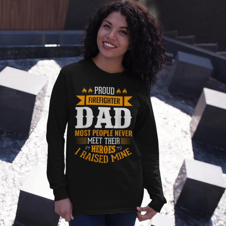 Firefighter Proud Firefighter Dad Most People Never Meet Their Heroes Long Sleeve T-Shirt Gifts for Her